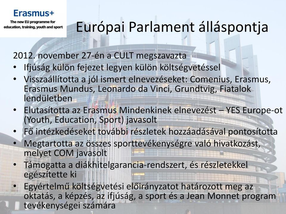 Vinci, Grundtvig, Fiatalok lendületben Elutasította az Erasmus Mindenkinek elnevezést YES Europe-ot (Youth, Education, Sport) javasolt Fő intézkedéseket további részletek