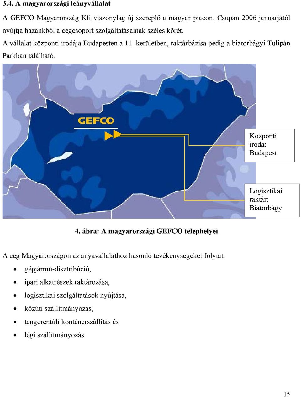 kerületben, raktárbázisa pedig a biatorbágyi Tulipán Parkban található. Központi iroda: Budapest Logisztikai raktár: Biatorbágy 4.