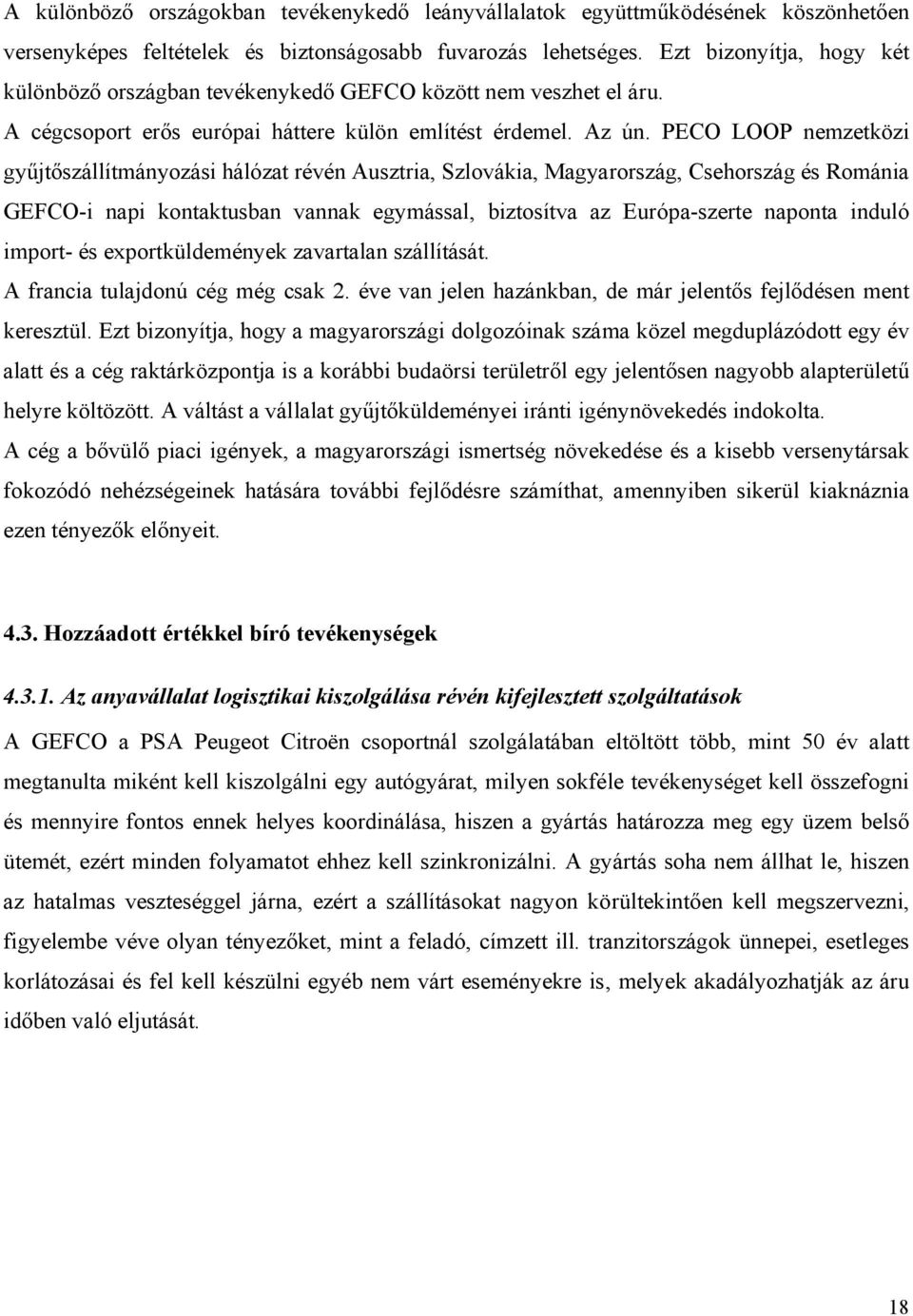 PECO LOOP nemzetközi gyűjtőszállítmányozási hálózat révén Ausztria, Szlovákia, Magyarország, Csehország és Románia GEFCO-i napi kontaktusban vannak egymással, biztosítva az Európa-szerte naponta