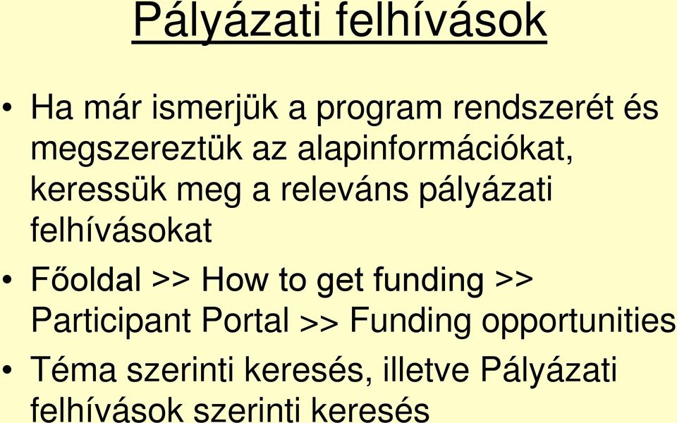 felhívásokat Főoldal >> How to get funding >> Participant Portal >>
