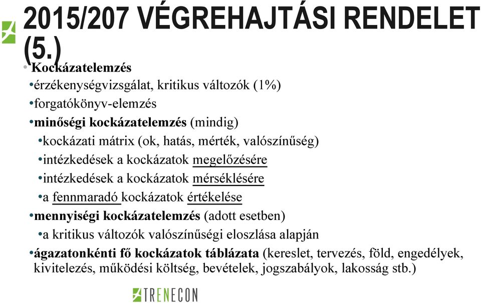 hatás, mérték, valószínűség) intézkedések a kockázatok megelőzésére intézkedések a kockázatok mérséklésére a fennmaradó kockázatok