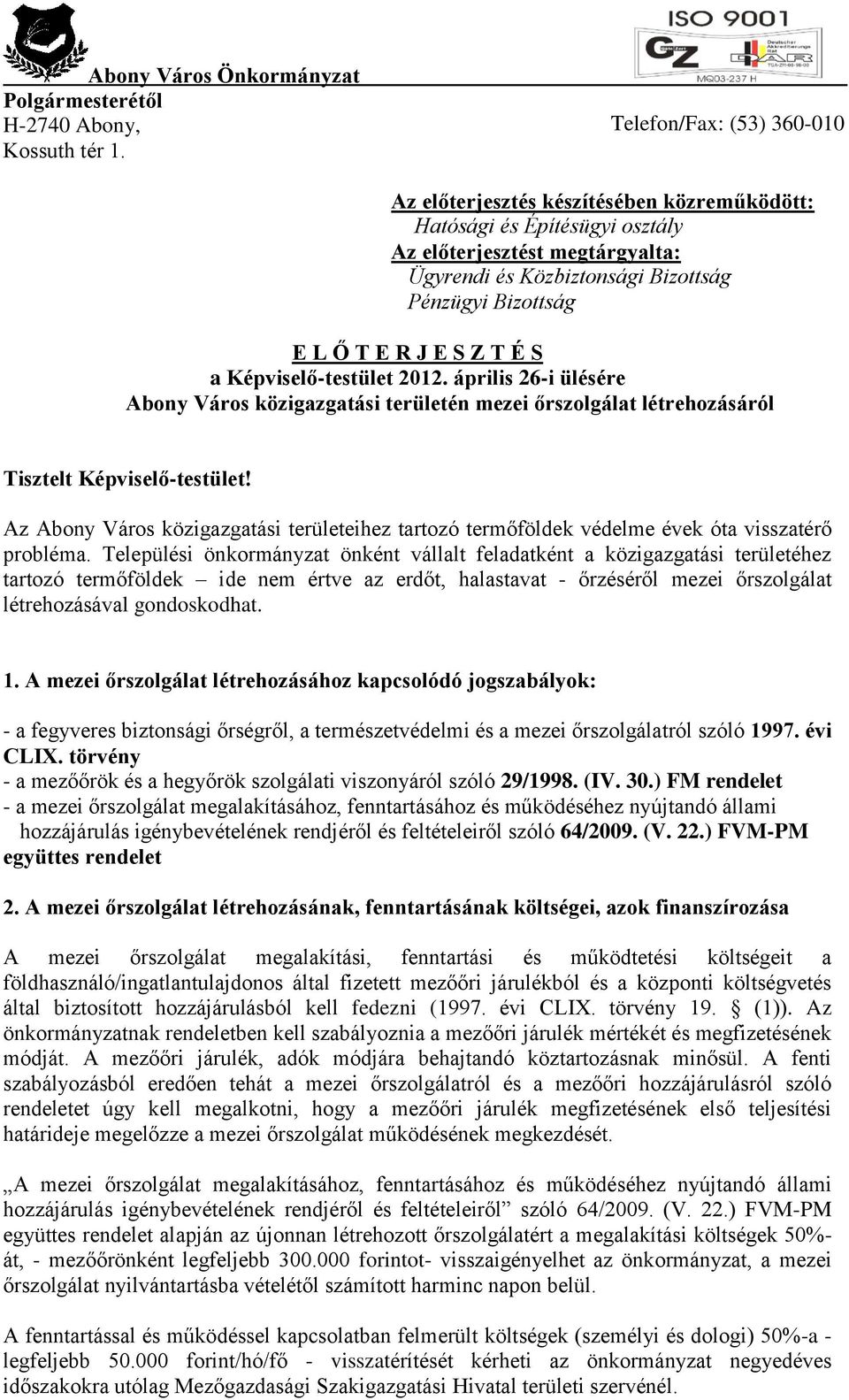 R J E S Z T É S a Képviselő-testület 2012. április 26-i ülésére Abony Város közigazgatási területén mezei őrszolgálat létrehozásáról Tisztelt Képviselő-testület!