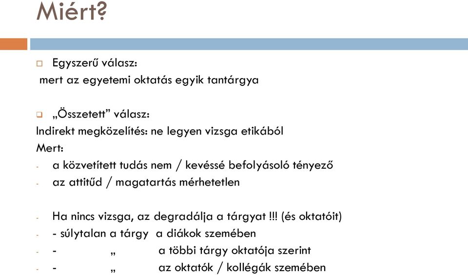 ne legyen vizsga etikából Mert: - a közvetített tudás nem / kevéssé befolyásoló tényező - az attitűd