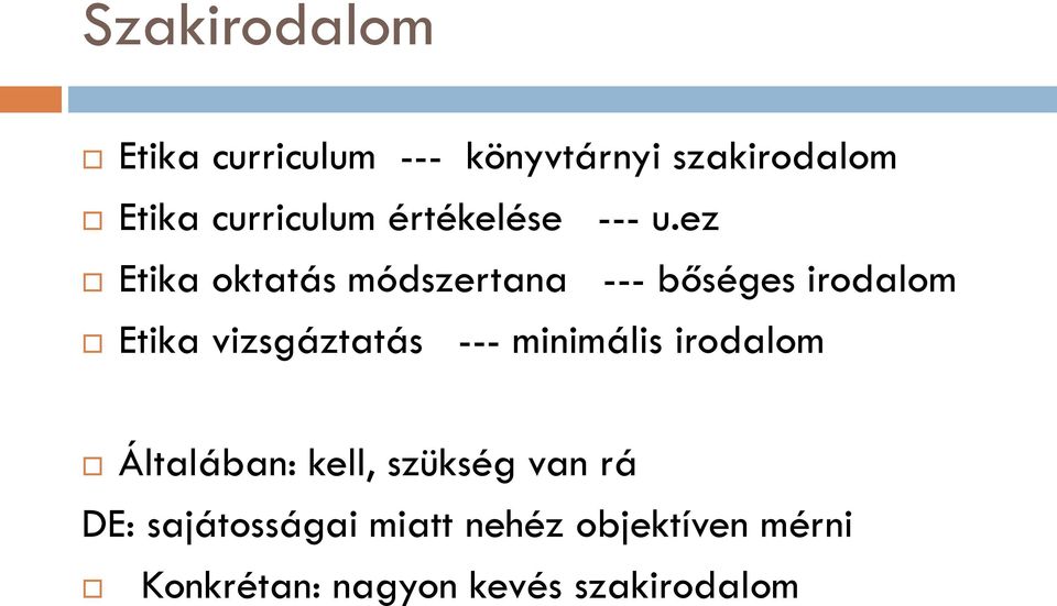 ez Etika oktatás módszertana --- bőséges irodalom Etika vizsgáztatás ---