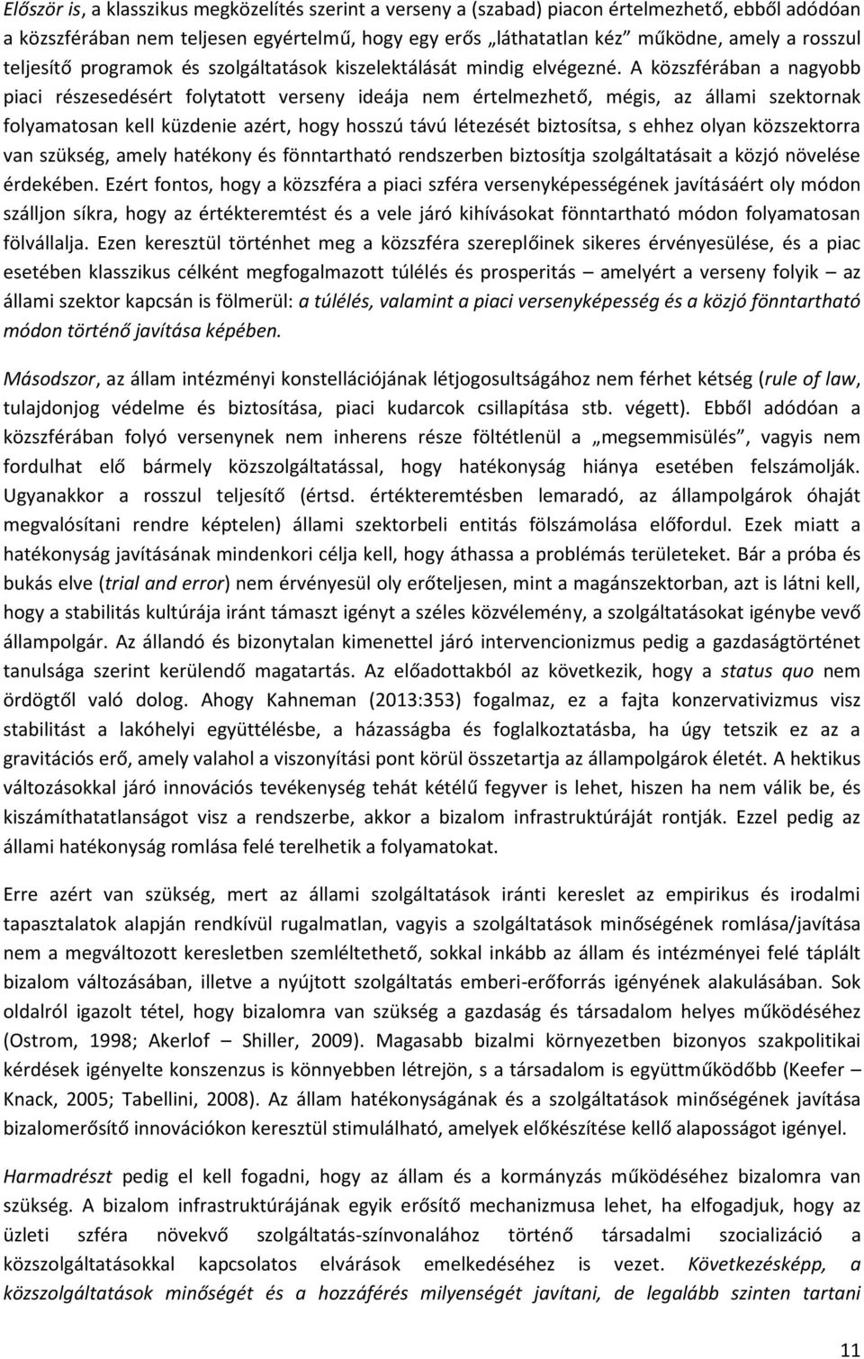 A közszférában a nagyobb piaci részesedésért folytatott verseny ideája nem értelmezhető, mégis, az állami szektornak folyamatosan kell küzdenie azért, hogy hosszú távú létezését biztosítsa, s ehhez