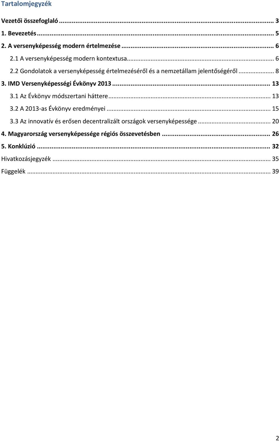 IMD Versenyképességi Évkönyv 2013... 13 3.1 Az Évkönyv módszertani háttere... 13 3.2 A 2013-as Évkönyv eredményei... 15 3.