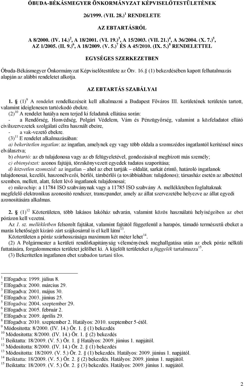 (1) bekezdésében kapott felhatalmazás alapján az alábbi rendeletet alkotja. AZ EBTARTÁS SZABÁLYAI 1. (1) 9 A rendelet rendelkezéseit kell alkalmazni a Budapest Főváros III.