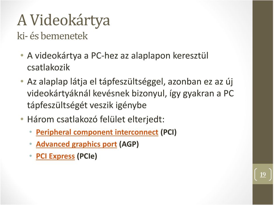 kevésnek bizonyul, így gyakran a PC tápfeszültségét veszik igénybe Három csatlakozó