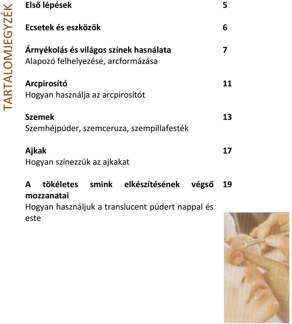 Szemhéjpúder, szemceruza, szempillafesték 5 6 7 11 13 Ajkak Hogyan színezzük az ajkakat A