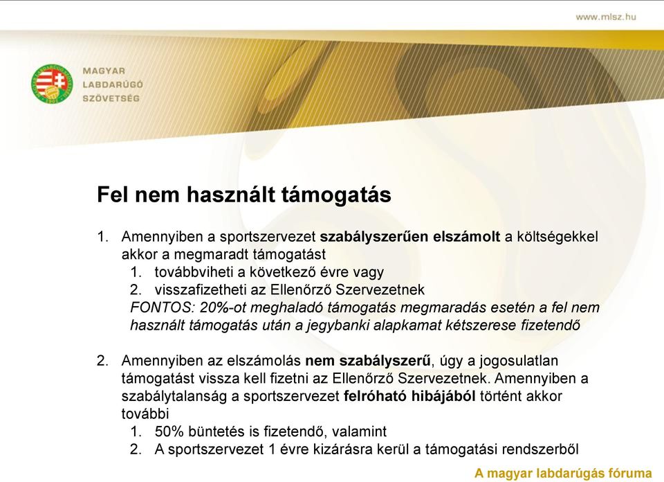 visszafizetheti az Ellenőrző Szervezetnek FONTOS: 20%-ot meghaladó támogatás megmaradás esetén a fel nem használt támogatás után a jegybanki alapkamat kétszerese