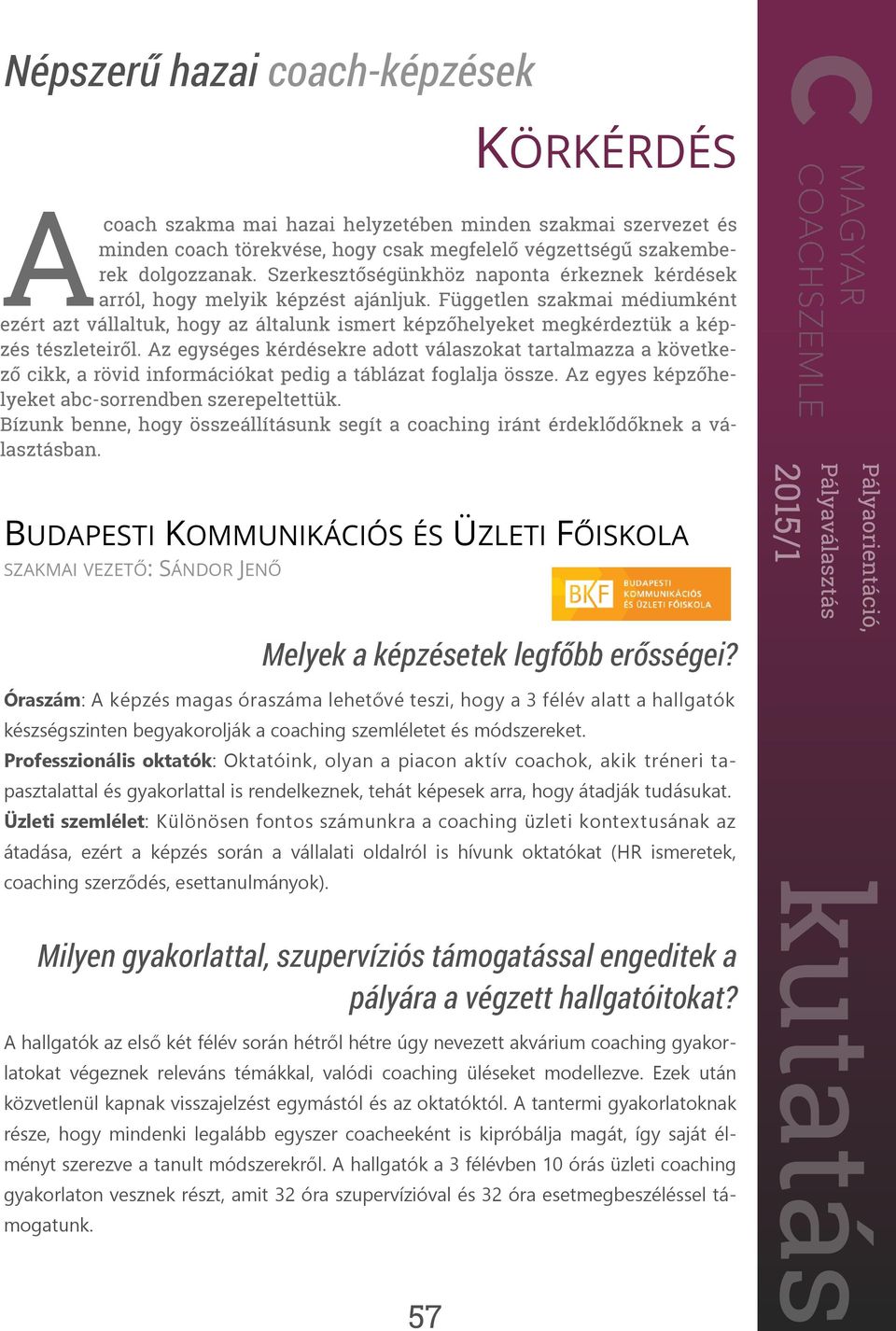 Független szakmai médiumként ezért azt vállaltuk, hogy az általunk ismert képzőhelyeket megkérdeztük a képzés tészleteiről.