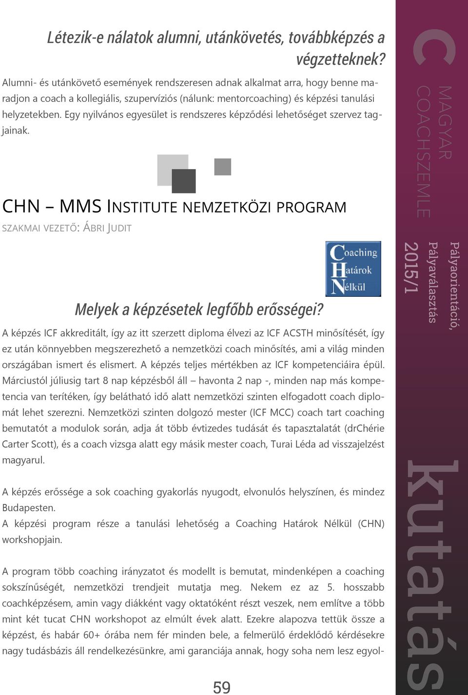 CHN MMS INSTITUTE NEMZETKÖZI PROGRAM SZAKMAI VEZETŐ: ÁBRI JUDIT A képzés ICF akkreditált, így az itt szerzett diploma élvezi az ICF ACSTH minősítését, így ez után könnyebben megszerezhető a