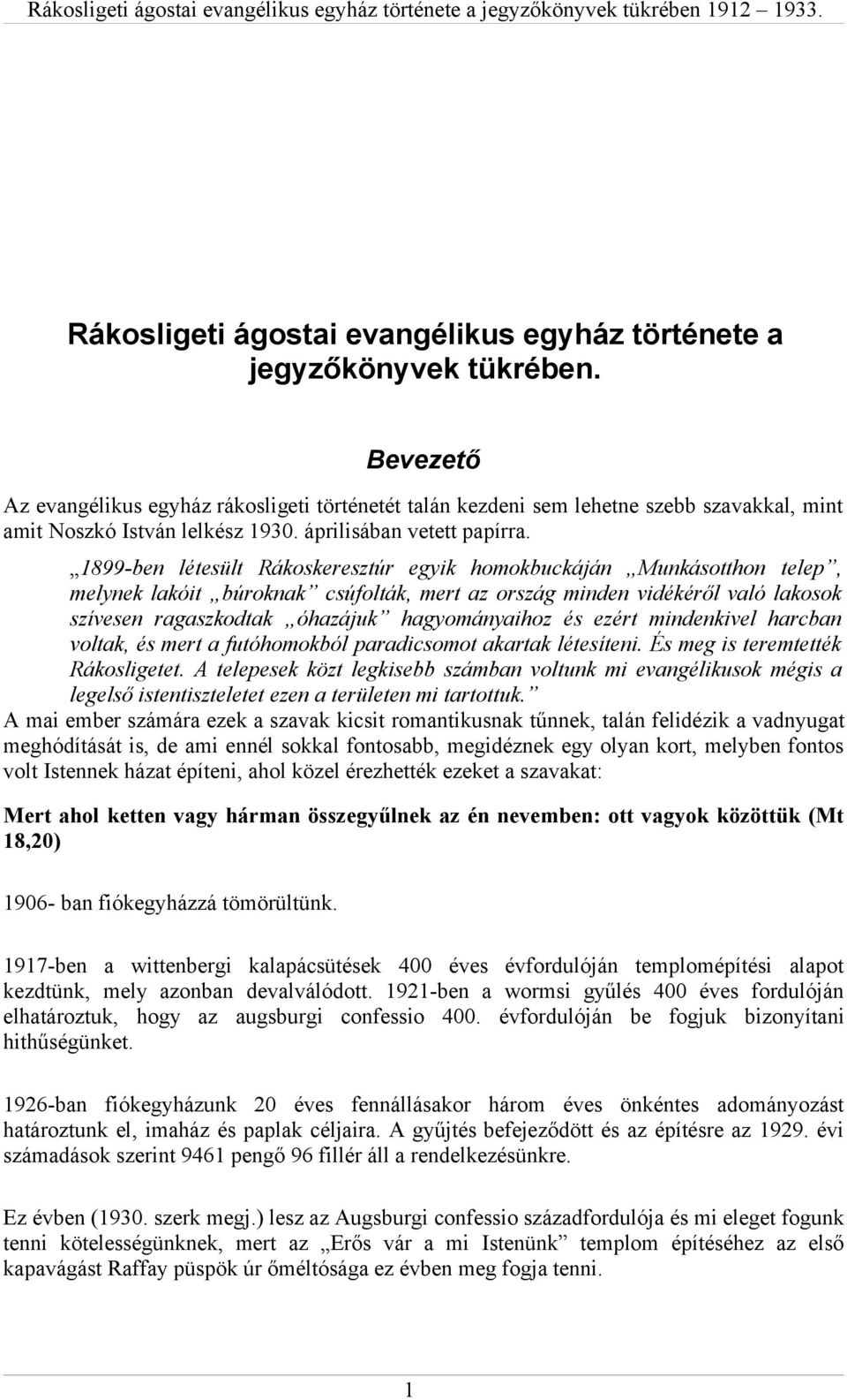 1899-ben létesült Rákoskeresztúr egyik homokbuckáján Munkásotthon telep, melynek lakóit búroknak csúfolták, mert az ország minden vidékéről való lakosok szívesen ragaszkodtak óhazájuk hagyományaihoz