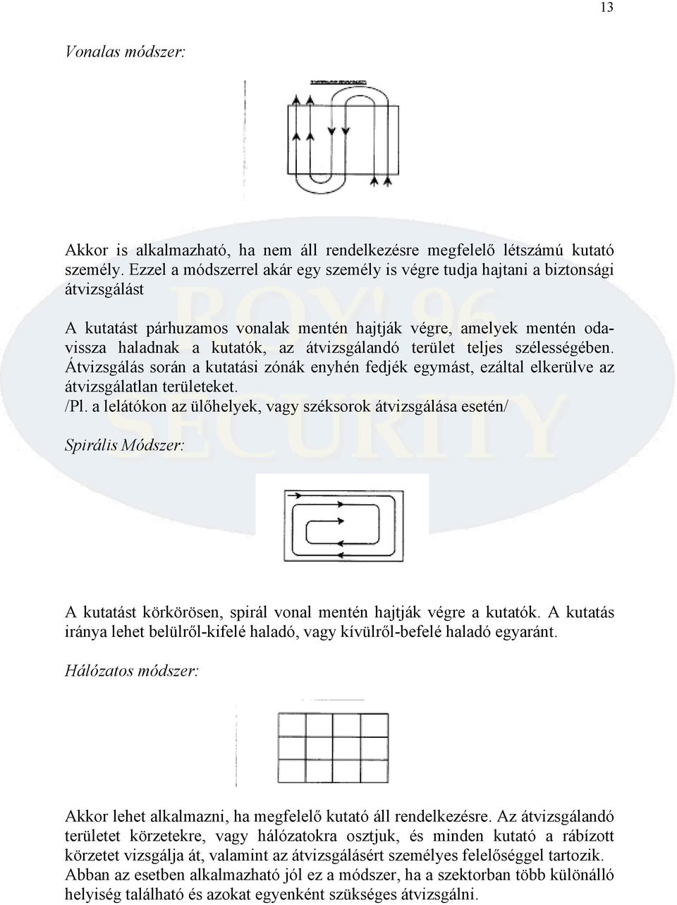 terület teljes szélességében. Átvizsgálás során a kutatási zónák enyhén fedjék egymást, ezáltal elkerülve az átvizsgálatlan területeket. /Pl.