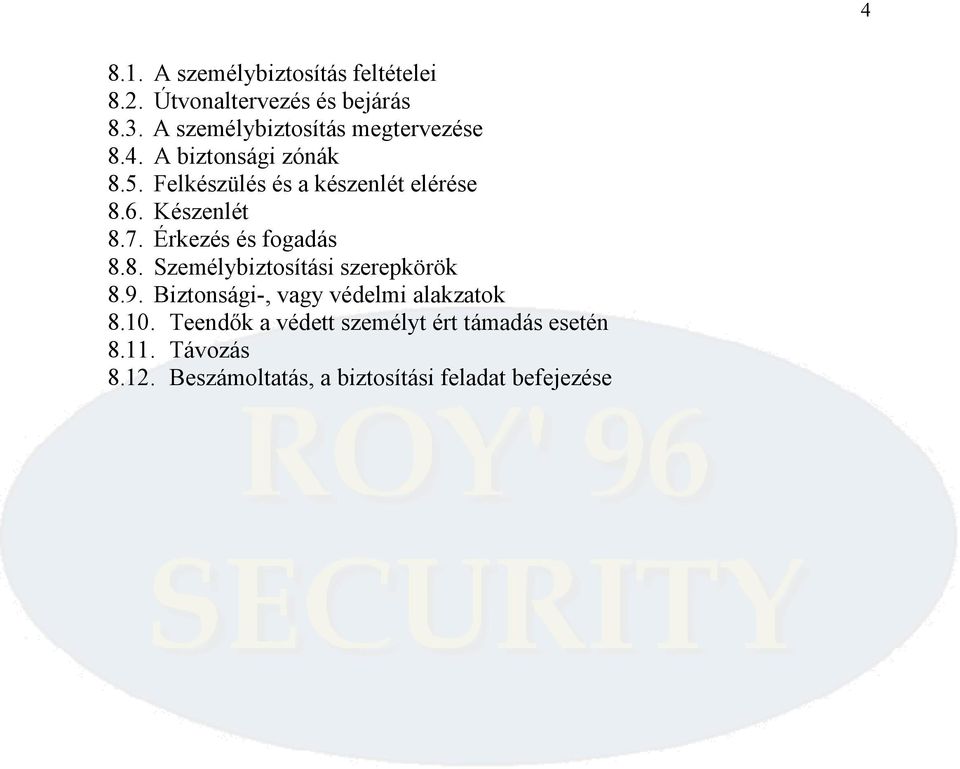 Készenlét 8.7. Érkezés és fogadás 8.8. Személybiztosítási szerepkörök 8.9.