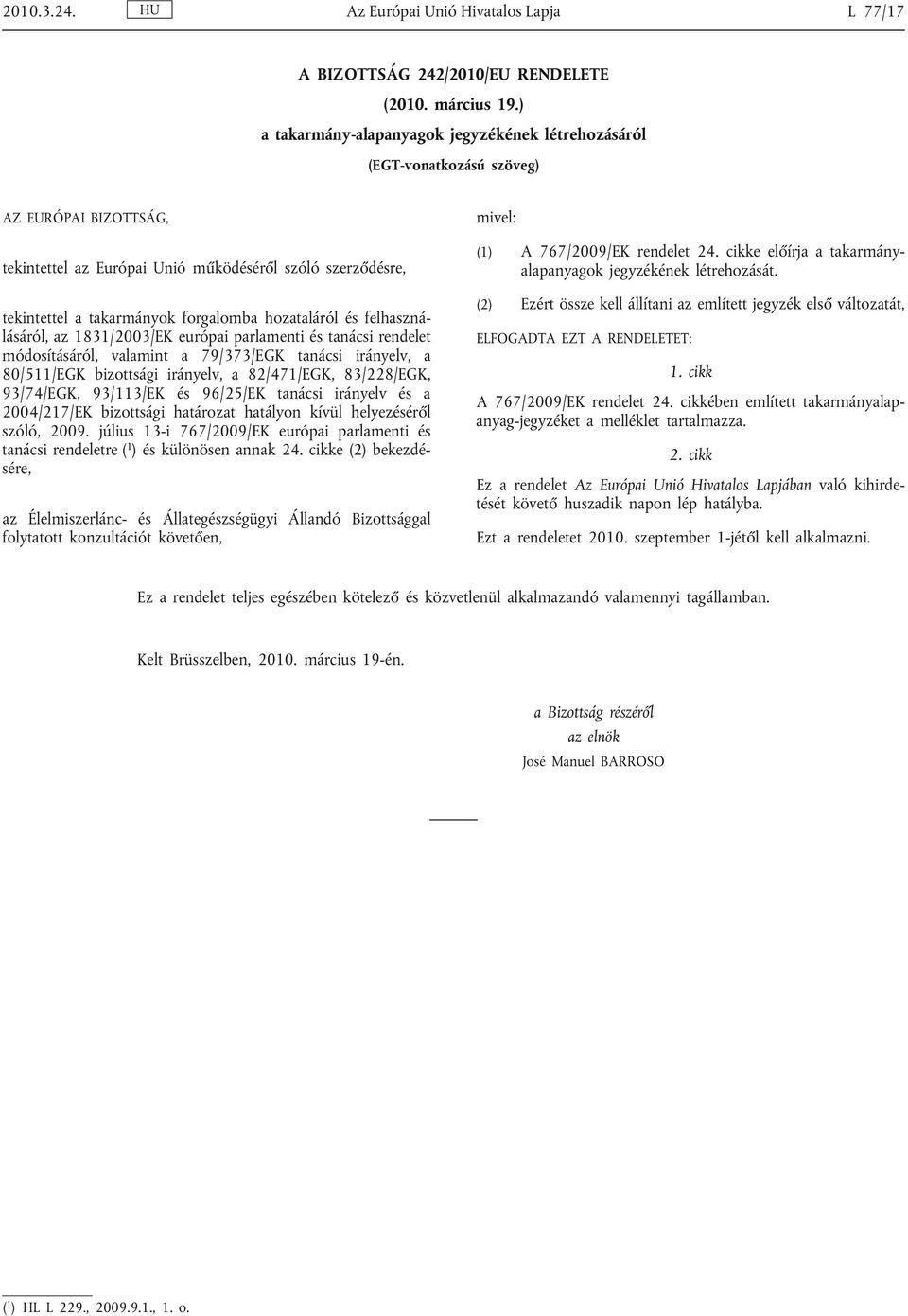 hozataláról és felhaszná lásáról, az 1831/2003/EK európai parlamenti és tanácsi rendelet módosításáról, valamint a 79/373/EGK tanácsi irányelv, a 80/511/EGK bizottsági irányelv, a 82/471/EGK,