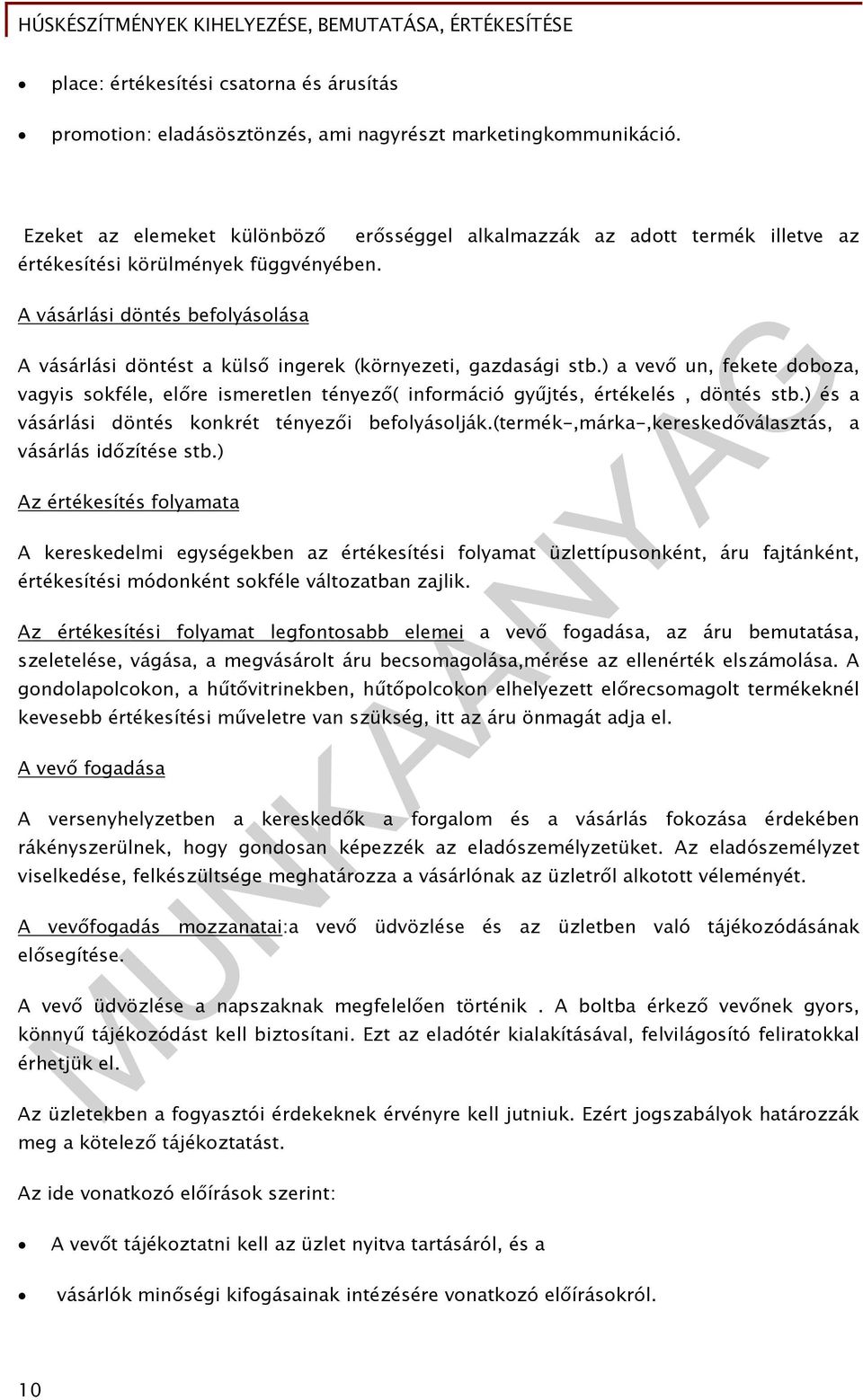 A vásárlási döntés befolyásolása A vásárlási döntést a külső ingerek (környezeti, gazdasági stb.