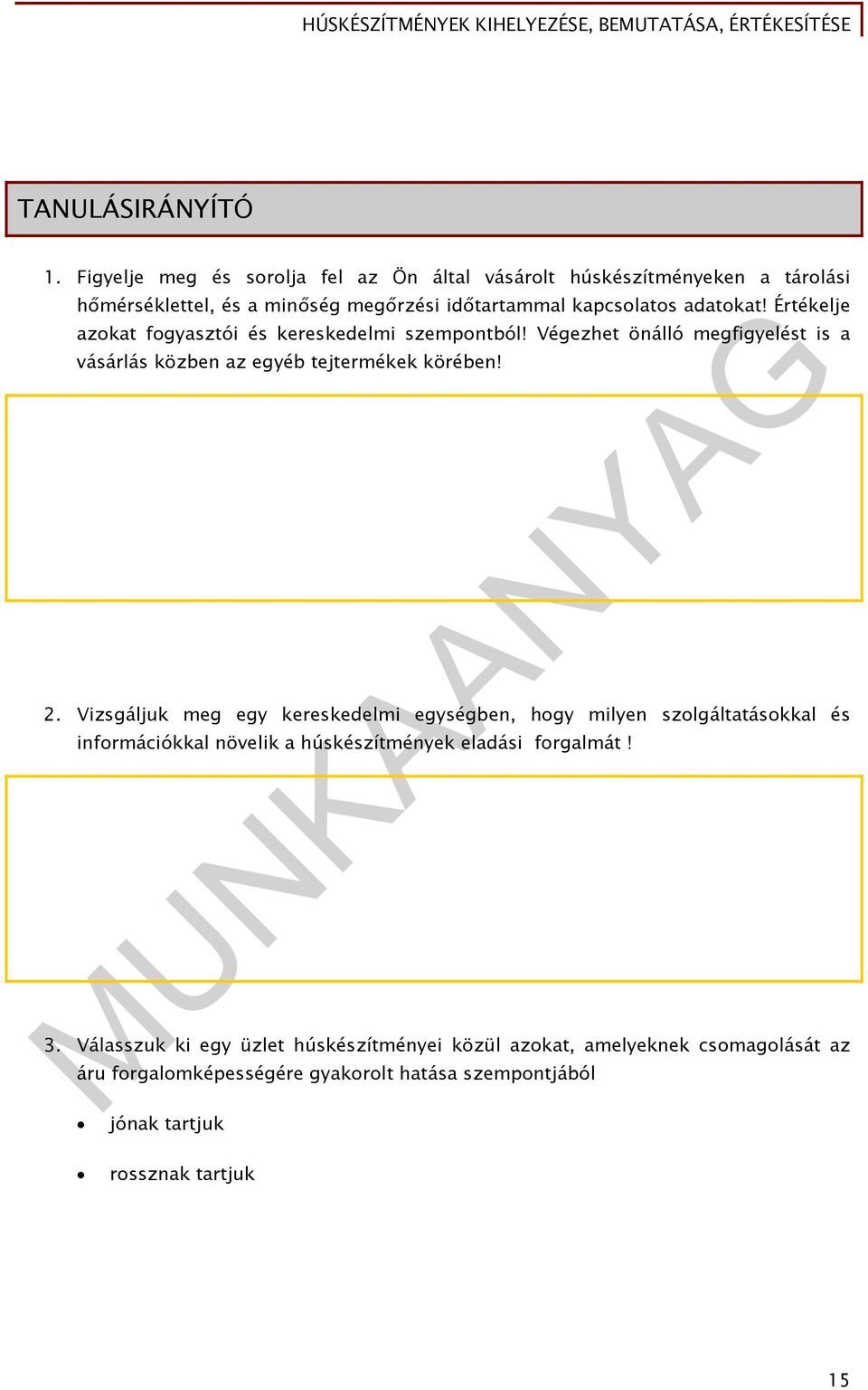 Értékelje azokat fogyasztói és kereskedelmi szempontból! Végezhet önálló megfigyelést is a vásárlás közben az egyéb tejtermékek körében! 2.