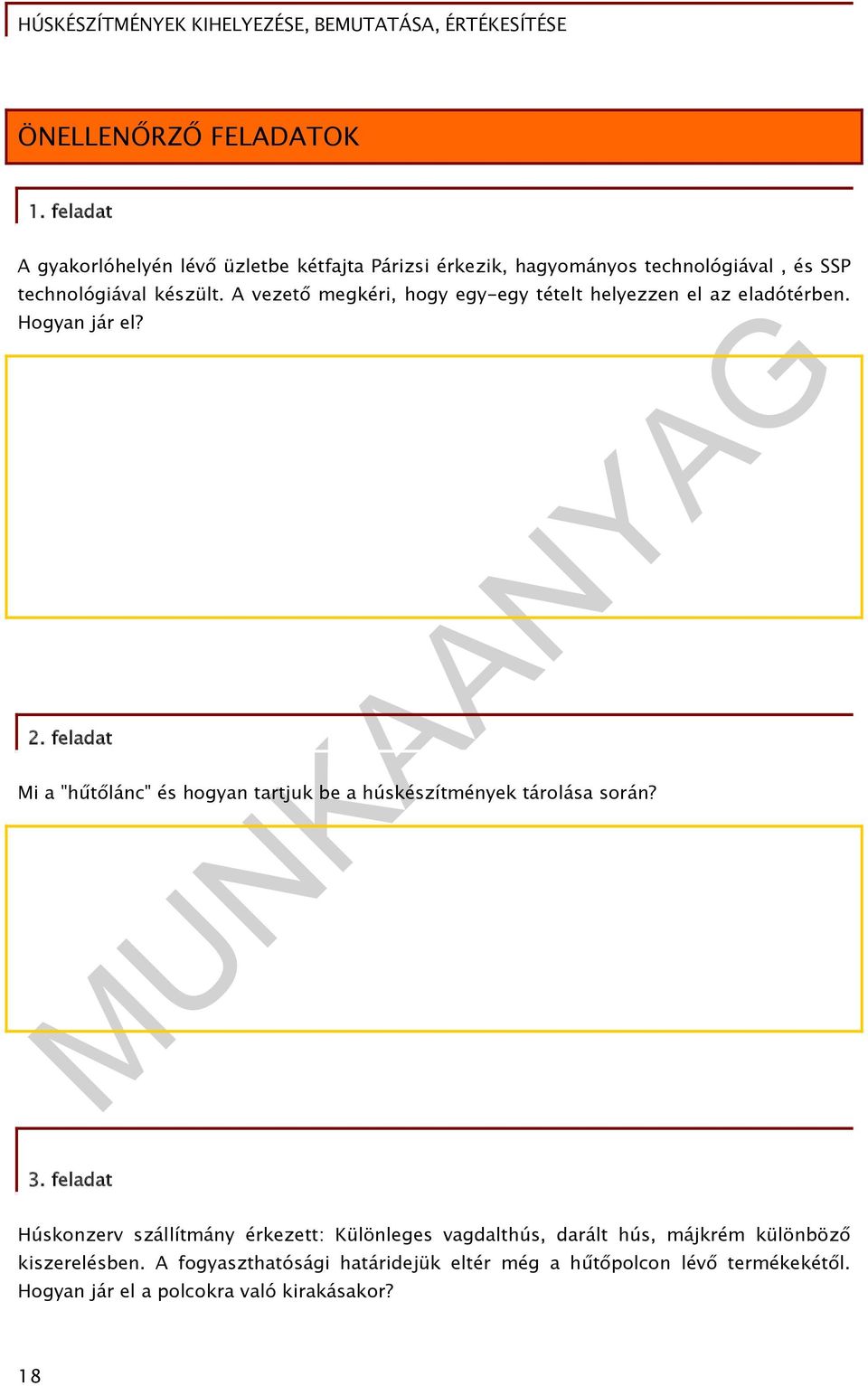 A vezető megkéri, hogy egy-egy tételt helyezzen el az eladótérben. Hogyan jár el? 2.