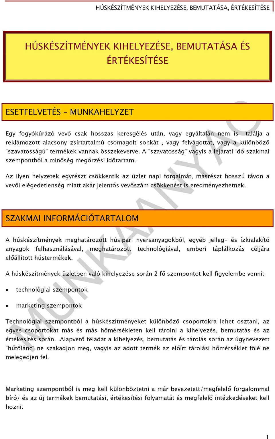 Az ilyen helyzetek egyrészt csökkentik az üzlet napi forgalmát, másrészt hosszú távon a vevői elégedetlenség miatt akár jelentős vevőszám csökkenést is eredményezhetnek.