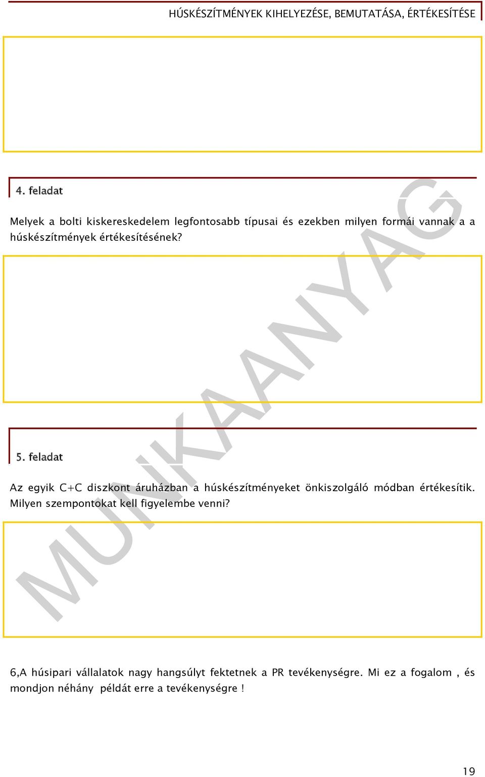 feladat Az egyik C+C diszkont áruházban a húskészítményeket önkiszolgáló módban értékesítik.