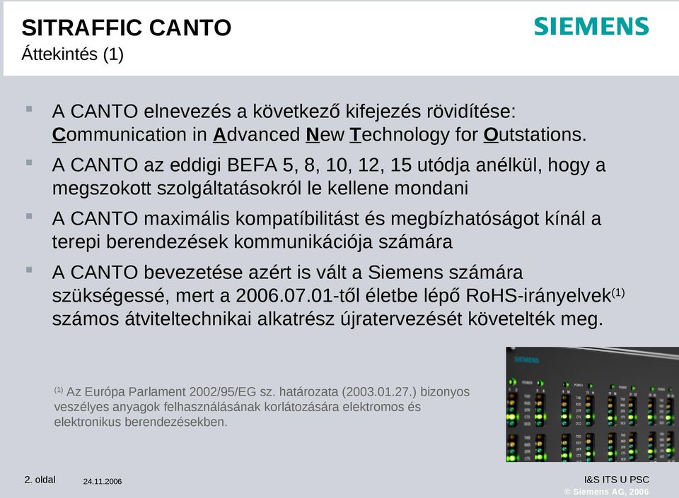 berendezések kommunikációja számára A CANTO bevezetése azért is vált a Siemens számára szükségessé, mert a 2006.07.