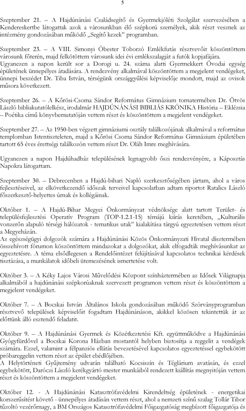 kezek programban. Szeptember 23. A VIII. Simonyi Óbester Toborzó Emlékfutás résztvevıit köszöntöttem városunk fıterén, majd felkötöttem városunk idei évi emlékszalagját a futók kopjafájára.