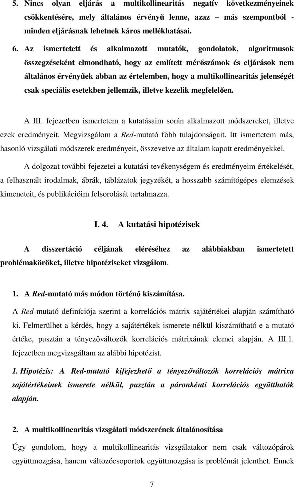 jelenségét csak speciális esetekben jellezik, illetve kezelik egfelelően. A III. fejezetben isertete a kutatásai során alkalazott ódszereket, illetve ezek eredényeit.