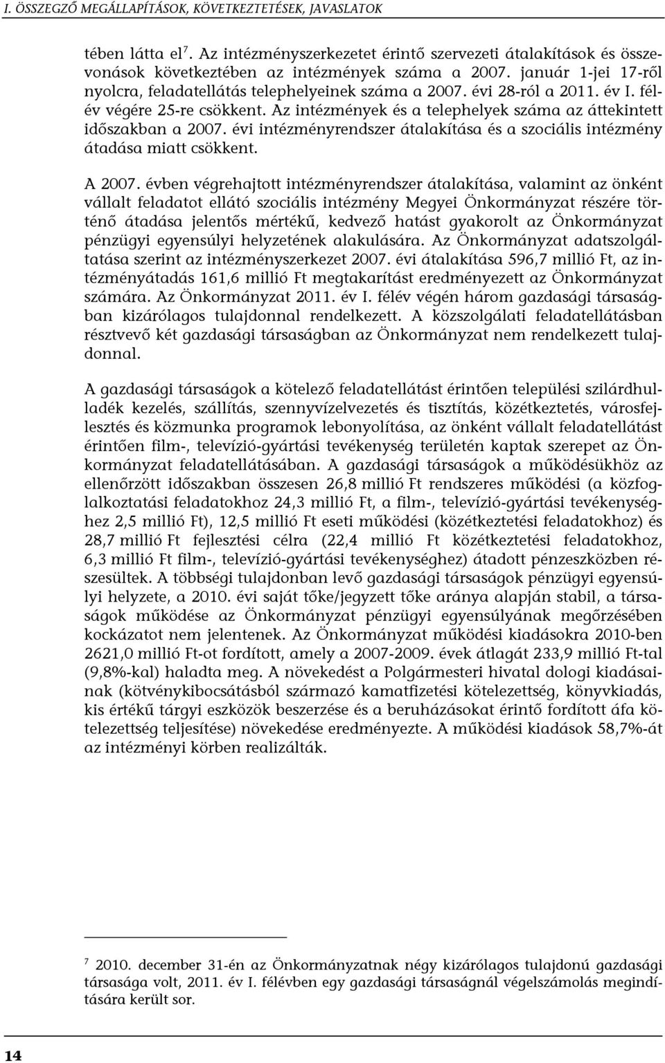 évi intézményrendszer átalakítása és a szociális intézmény átadása miatt csökkent. A 2007.