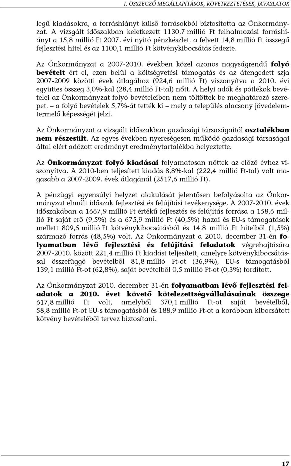 évi nyitó pénzkészlet, a felvett 14,8 millió Ft összegű fejlesztési hitel és az 1100,1 millió Ft kötvénykibocsátás fedezte. Az Önkormányzat a 2007-2010.