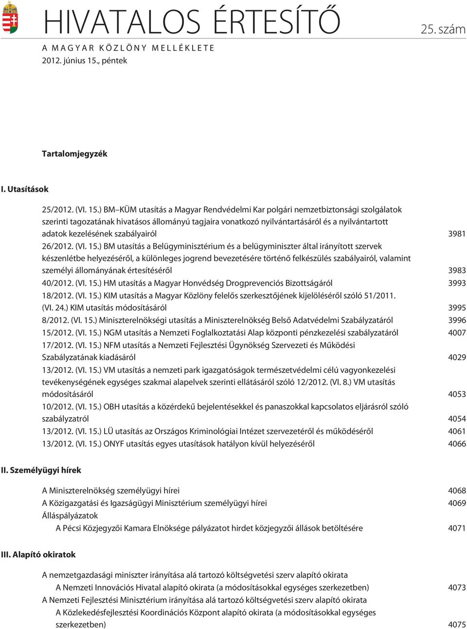 ) BM KÜM utasítás a Magyar Rendvédelmi Kar polgári nemzetbiztonsági szolgálatok szerinti tagozatának hivatásos állományú tagjaira vonatkozó nyilvántartásáról és a nyilvántartott adatok kezelésének