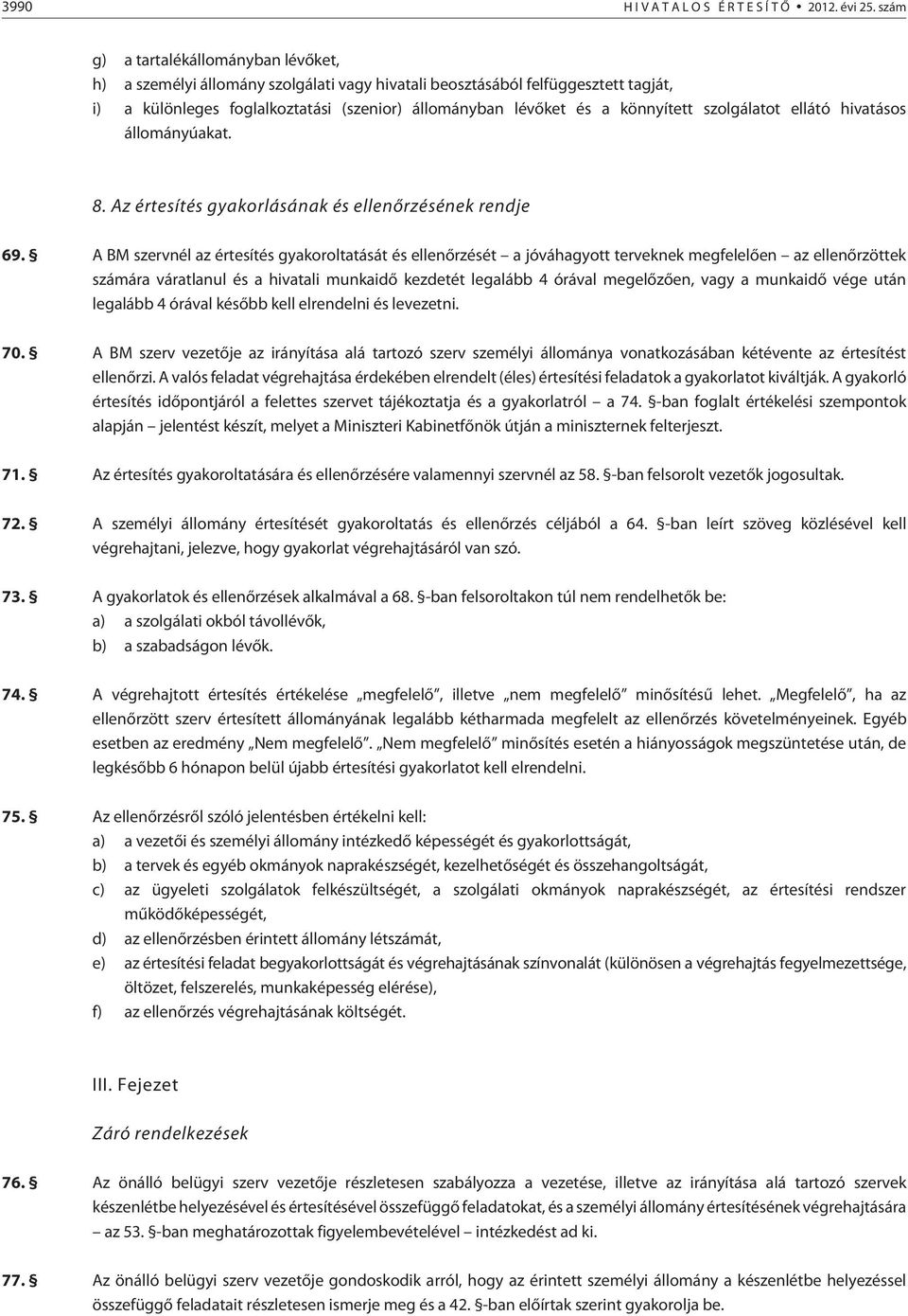 könnyített szolgálatot ellátó hivatásos állományúakat. 8. Az értesítés gyakorlásának és ellenõrzésének rendje 69.