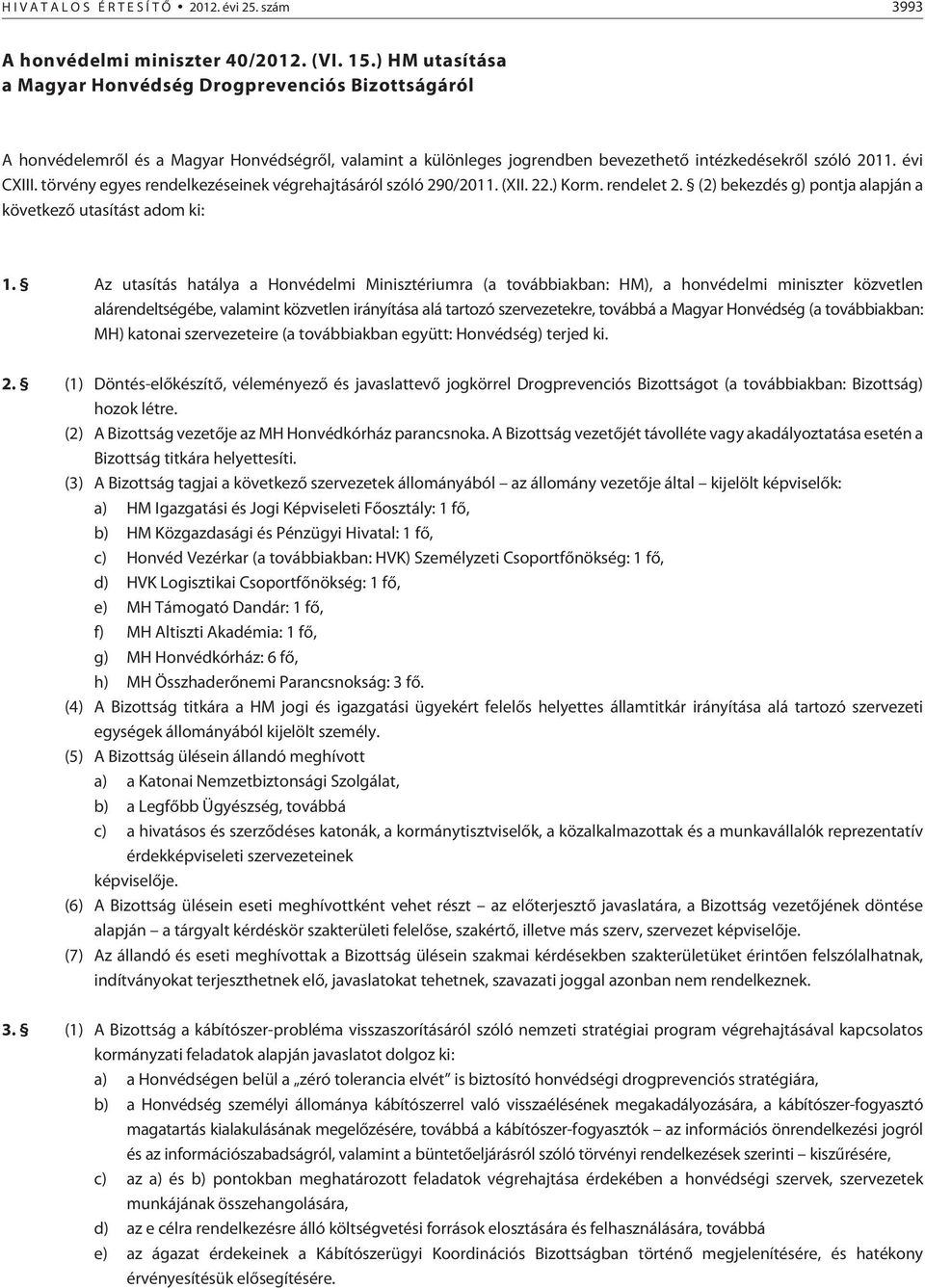 törvény egyes rendelkezéseinek végrehajtásáról szóló 290/2011. (XII. 22.) Korm. rendelet 2. (2) bekezdés g) pontja alapján a következõ utasítást adom ki: 1.