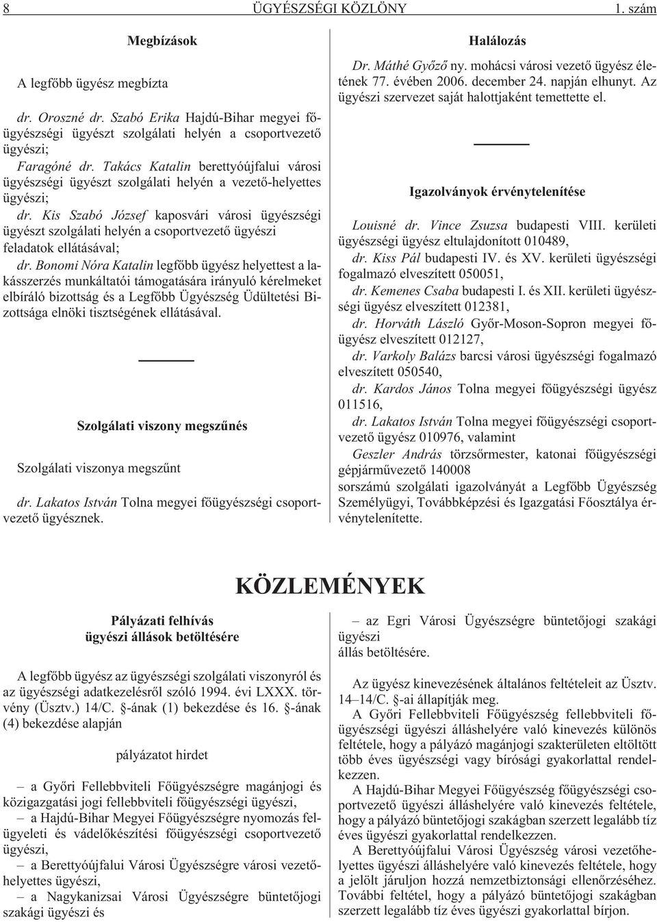 Kis Szabó József kaposvári városi ügyészségi ügyészt szolgálati helyén a csoportvezetõ ügyészi feladatok ellátásával; dr.