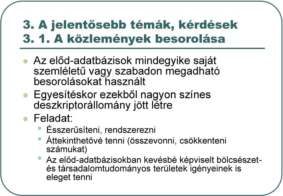 besorolásokat használt Egyesítéskor ezekből nagyon színes deszkriptorállomány jött létre Feladat: