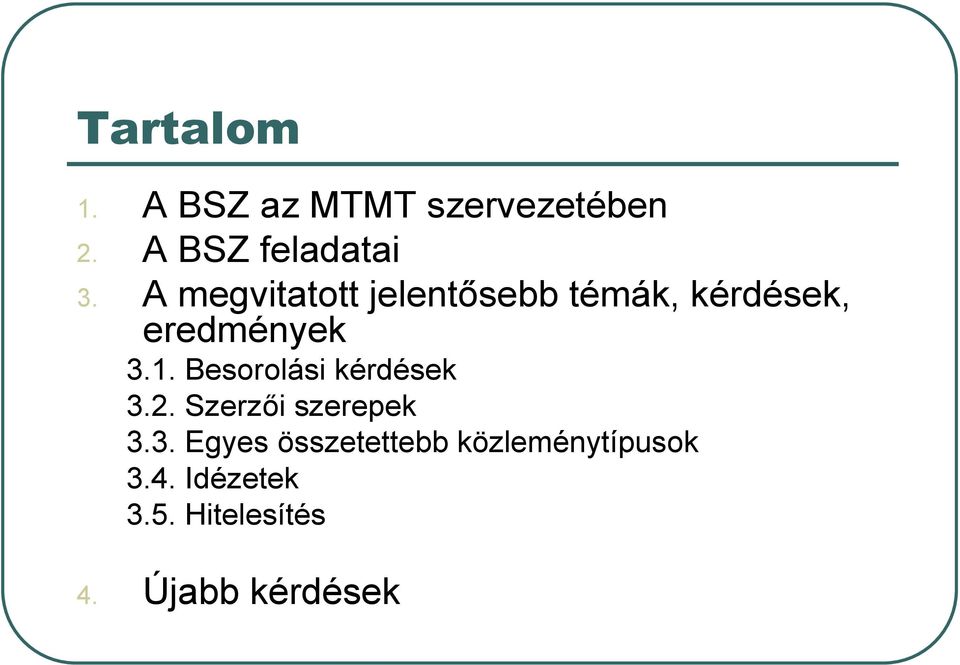 Besorolási kérdések 3.2. Szerzői szerepek 3.3. Egyes összetettebb közleménytípusok 3.