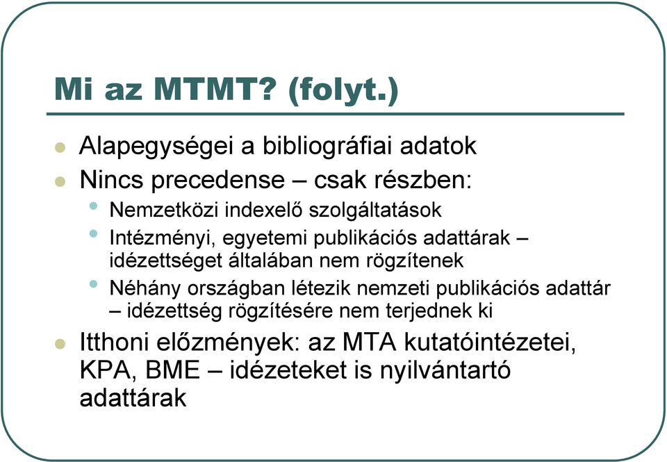 szolgáltatások Intézményi, egyetemi publikációs adattárak idézettséget általában nem rögzítenek