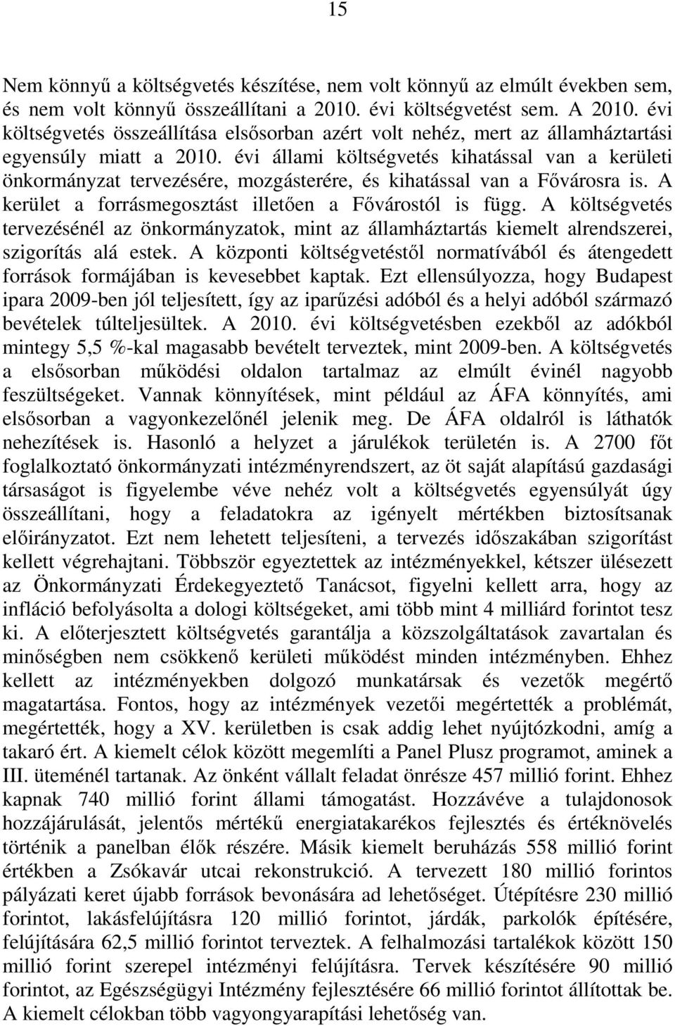 évi állami költségvetés kihatással van a kerületi önkormányzat tervezésére, mozgásterére, és kihatással van a Fővárosra is. A kerület a forrásmegosztást illetően a Fővárostól is függ.