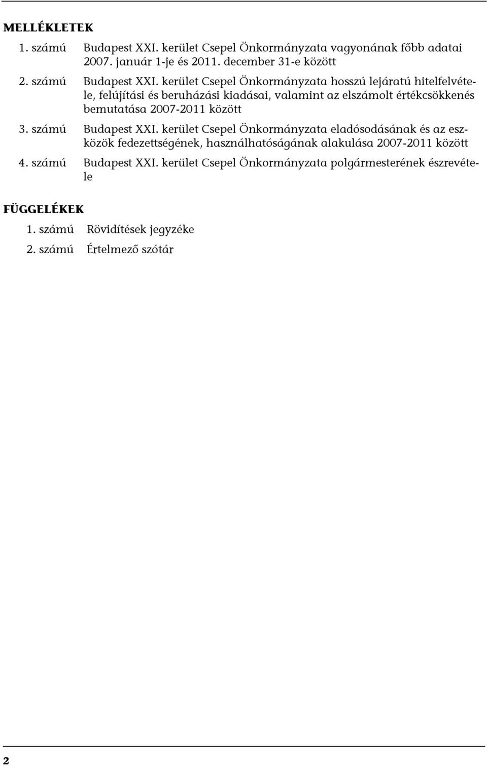 kerület Csepel Önkormányzata hosszú lejáratú hitelfelvétele, felújítási és beruházási kiadásai, valamint az elszámolt értékcsökkenés bemutatása 2007-2011