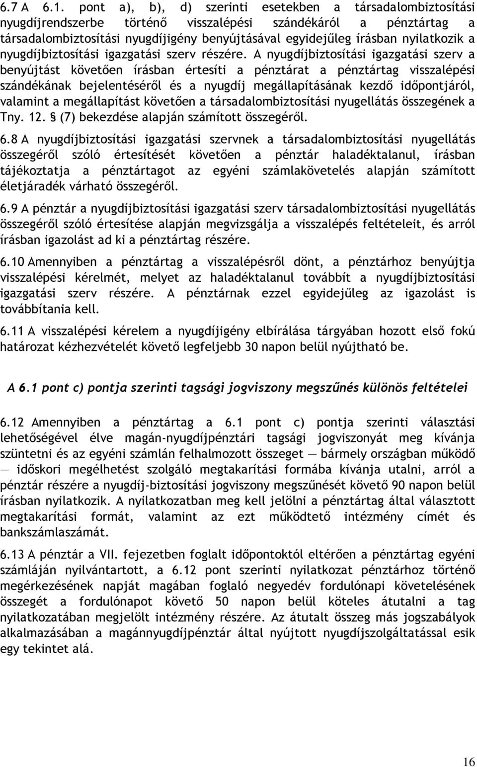 nyilatkozik a nyugdíjbiztosítási igazgatási szerv részére.