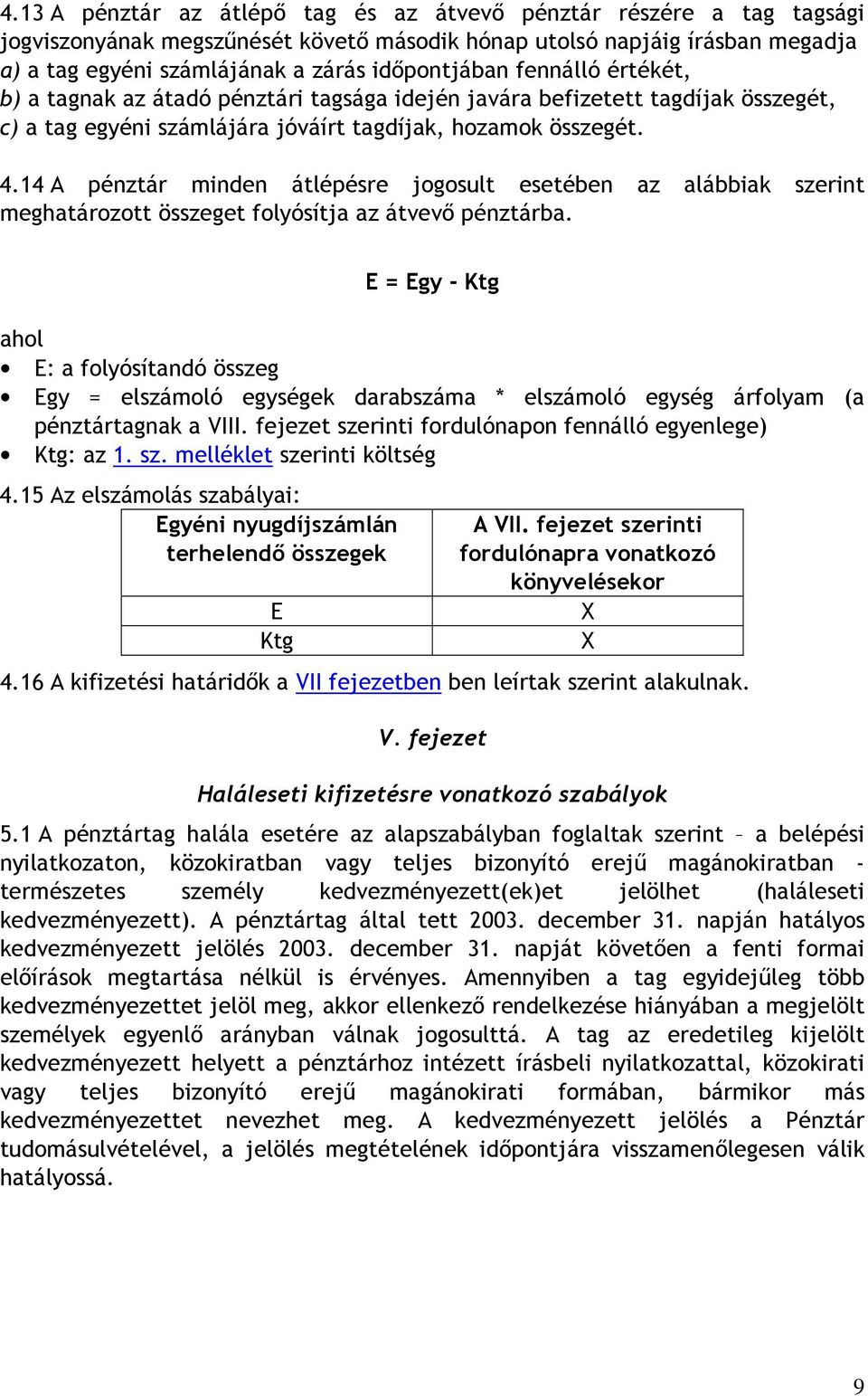14 A pénztár minden átlépésre jogosult esetében az alábbiak szerint meghatározott összeget folyósítja az átvevı pénztárba.