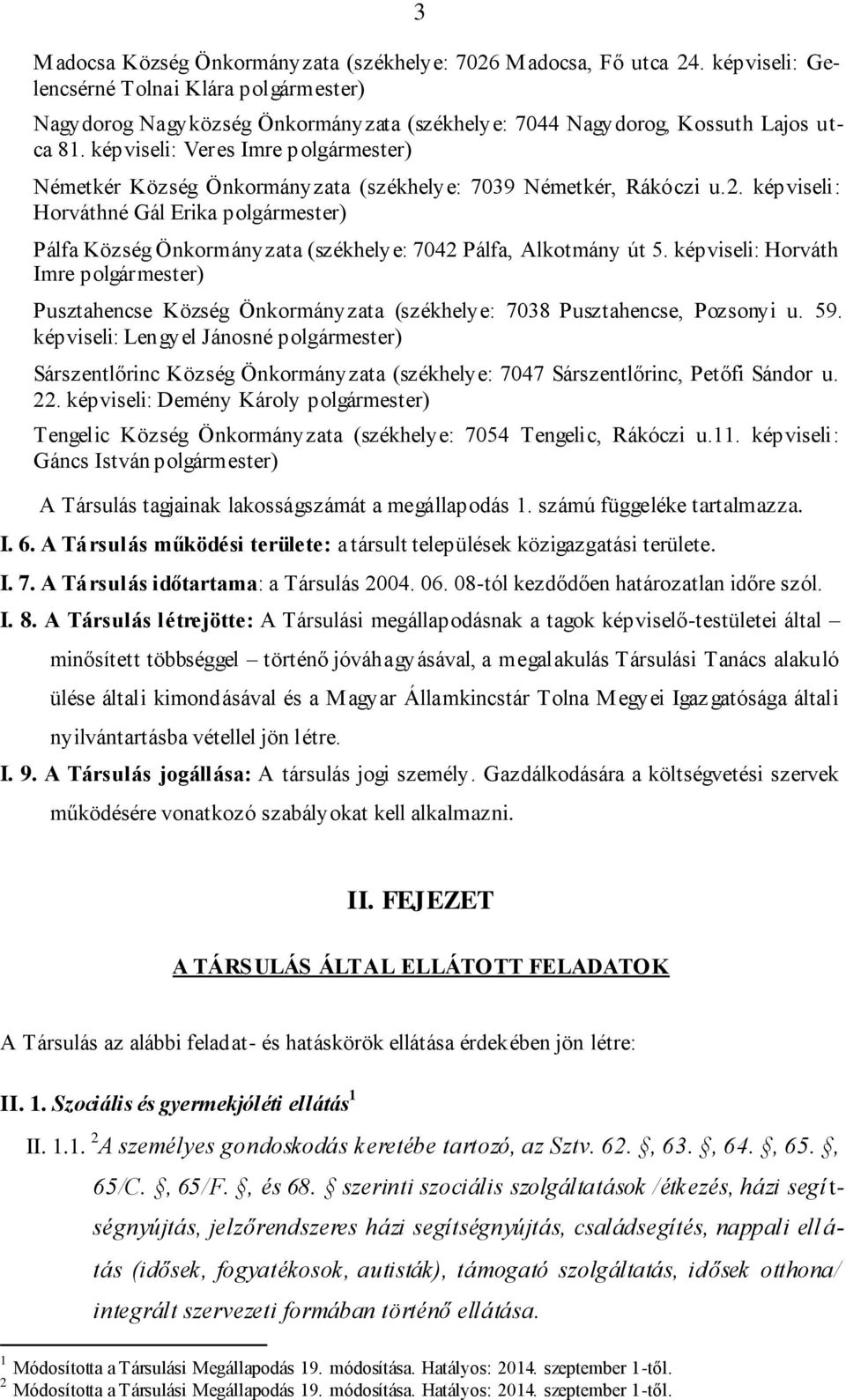 képviseli: Veres Imre polgármester) Németkér Község Önkormányzata (székhelye: 7039 Németkér, Rákóczi u.2.