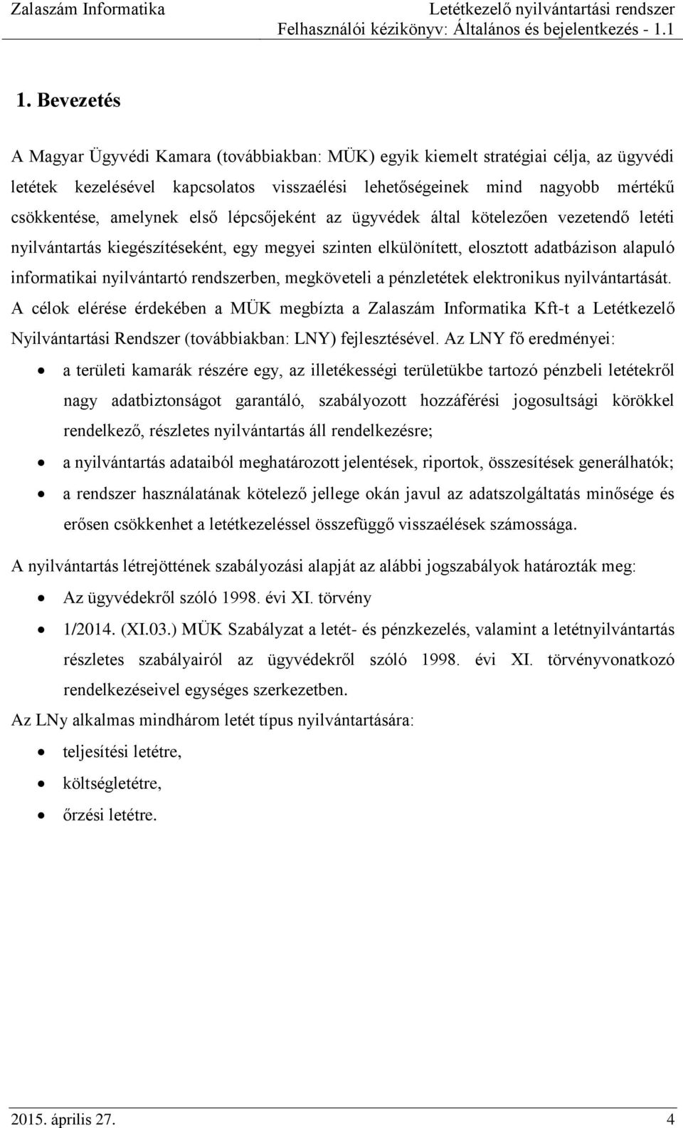 rendszerben, megköveteli a pénzletétek elektronikus nyilvántartását.