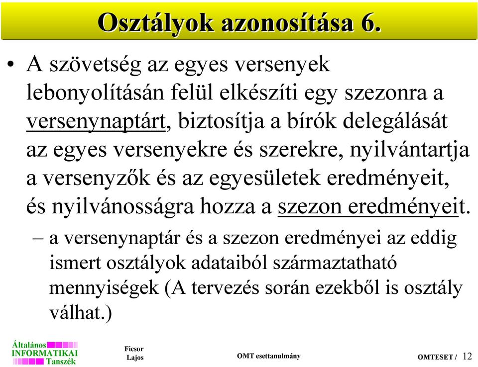 delegálását az egyes versenyekre és szerekre, nyilvántartja a versenyzők és az egyesületek eredményeit, és