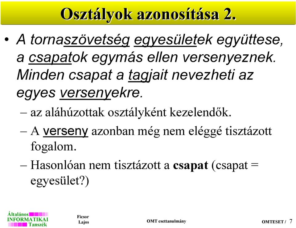 Minden csapat a tagjait nevezheti az egyes versenyekre.