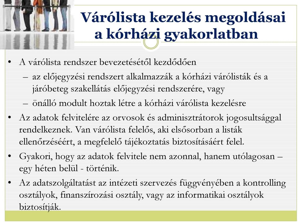 rendelkeznek. Van várólista felelős, aki elsősorban a listák ellenőrzéséért, a megfelelő tájékoztatás biztosításáért felel.