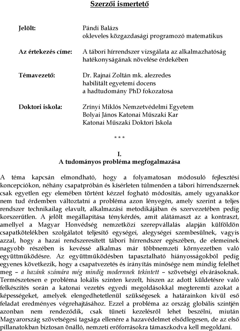 alezredes habilitált egyetemi docens a hadtudomány PhD fokozatosa Zrínyi Miklós Nemzetvédelmi Egyetem Bolyai János Katonai Mőszaki Kar Katonai Mőszaki Doktori Iskola * * * I.