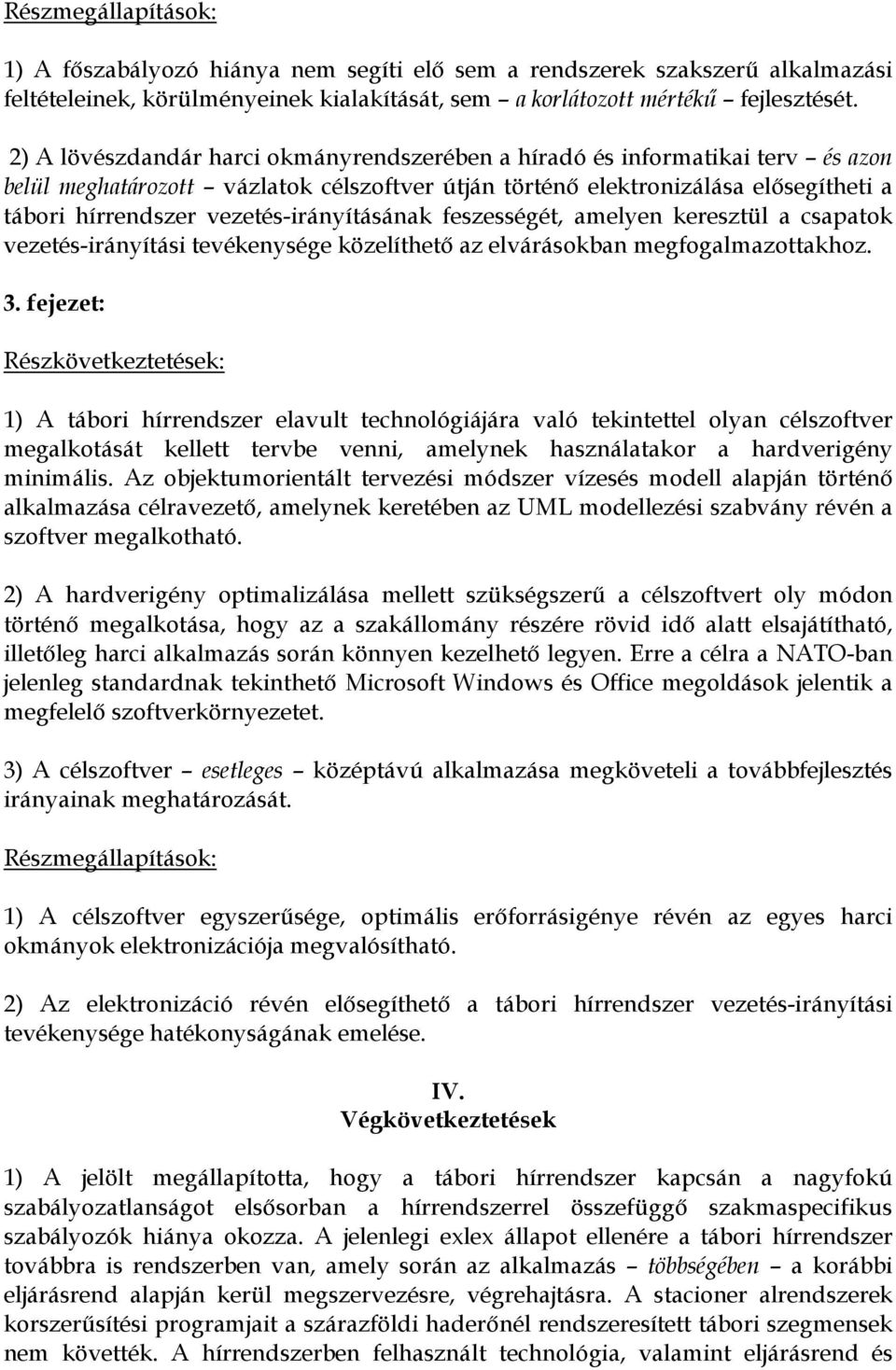 vezetés-irányításának feszességét, amelyen keresztül a csapatok vezetés-irányítási tevékenysége közelíthetı az elvárásokban megfogalmazottakhoz. 3.