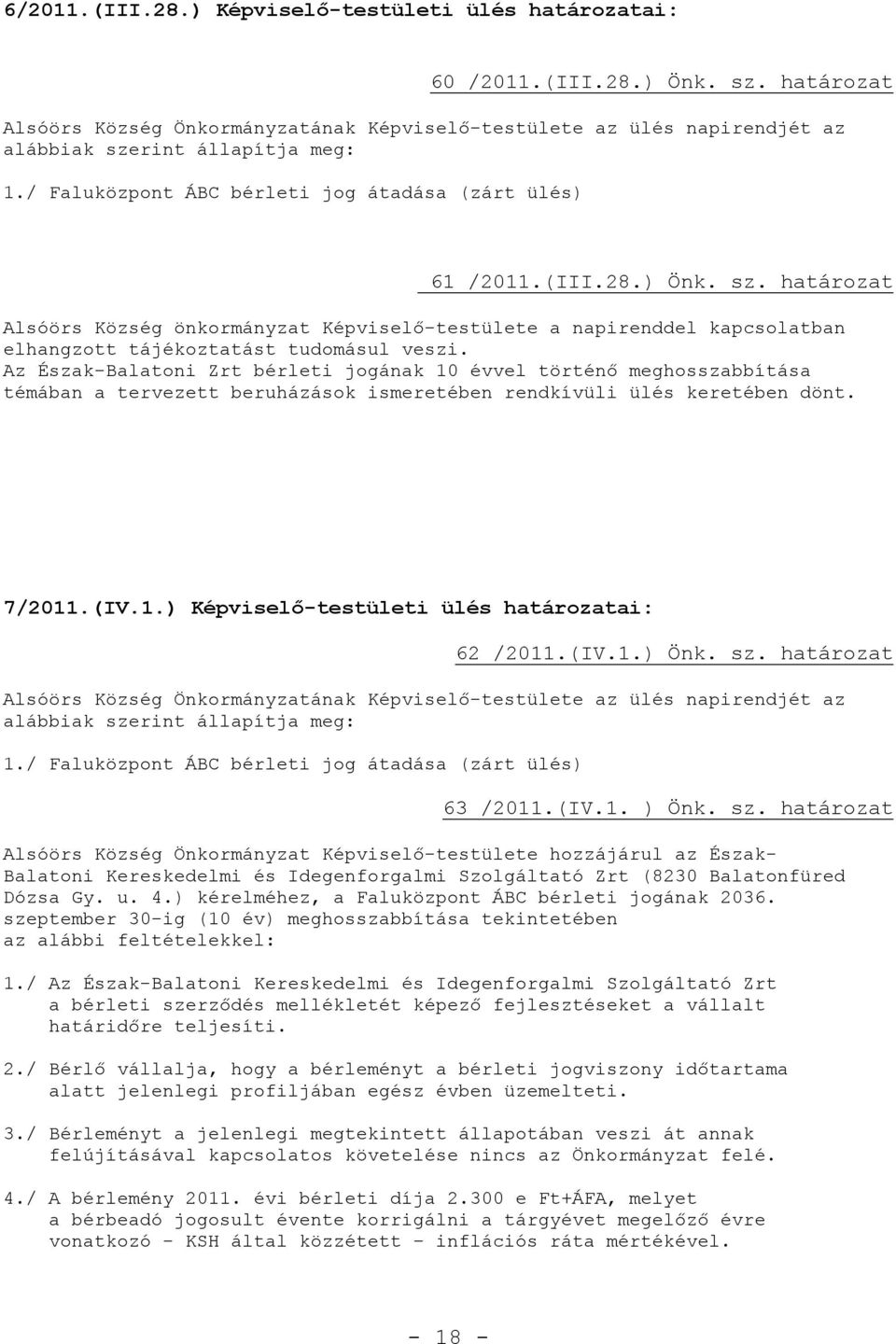 rint állapítja meg: 1./ Faluközpont ÁBC bérleti jog átadása (zárt ülés) 61 /2011.(III.28.) Önk. sz.