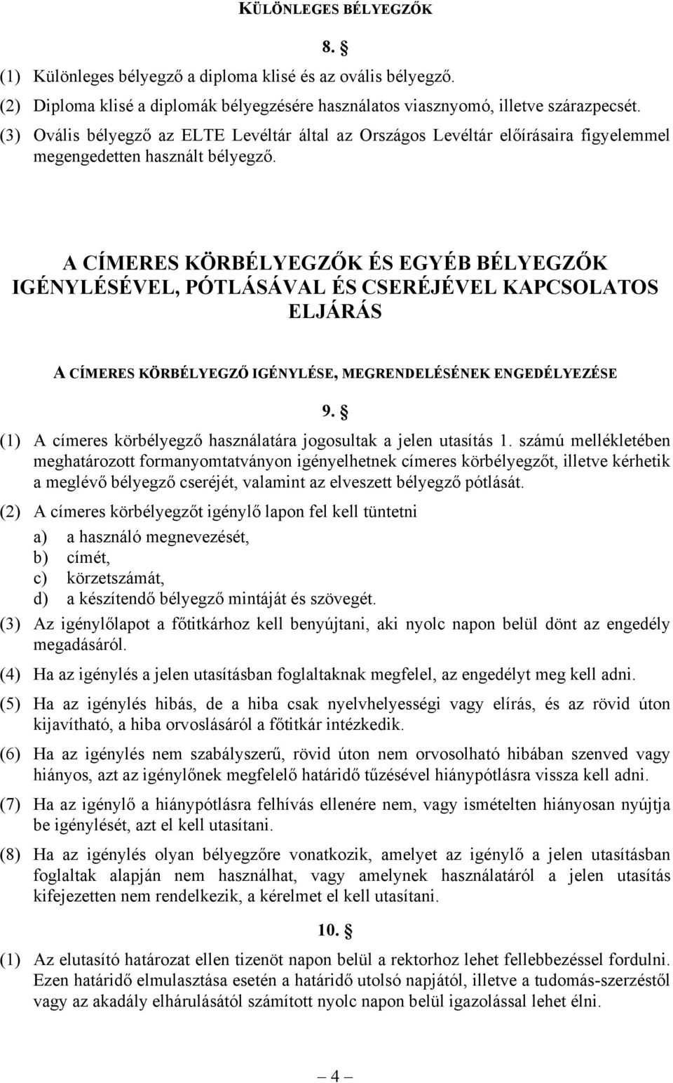 A CÍMERES KÖRBÉLYEGZŐK ÉS EGYÉB BÉLYEGZŐK IGÉNYLÉSÉVEL, PÓTLÁSÁVAL ÉS CSERÉJÉVEL KAPCSOLATOS ELJÁRÁS A CÍMERES KÖRBÉLYEGZŐ IGÉNYLÉSE, MEGRENDELÉSÉNEK ENGEDÉLYEZÉSE 9.